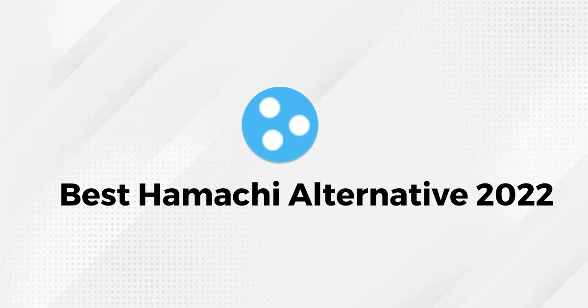 Best Hamachi Alternative 2022